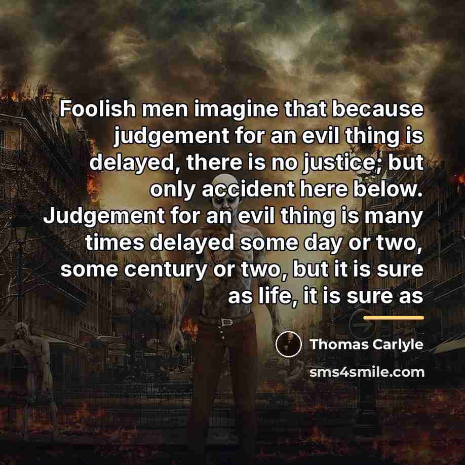 “Foolish men imagine that because judgement for an evil thing…” quote by Thomas Carlyle