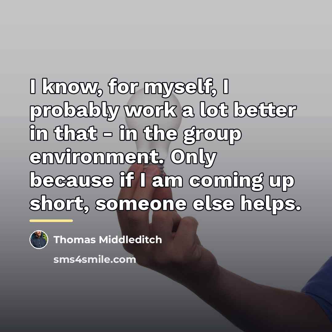 “I know, for myself, I probably work a lot better…” quote by Thomas Middleditch