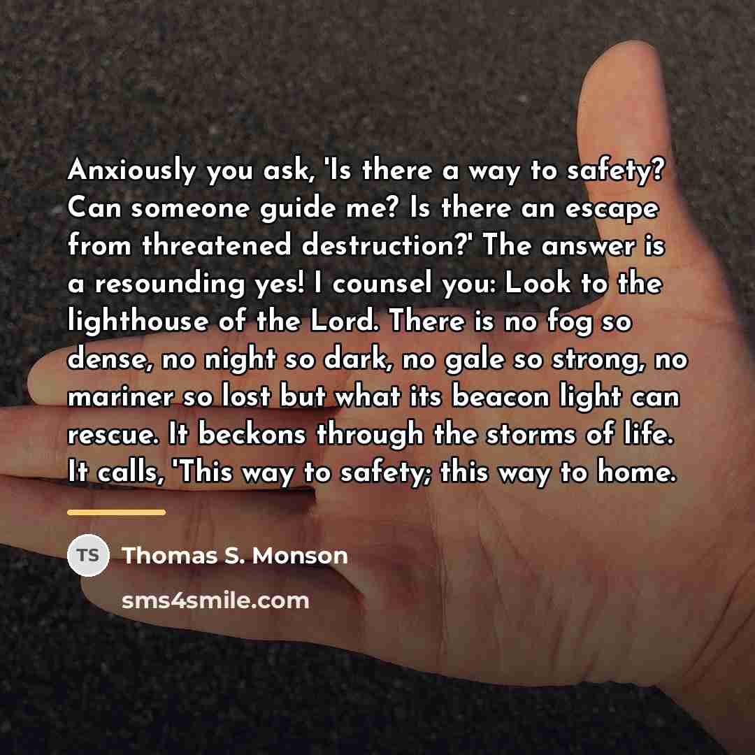 “Anxiously you ask, 'Is there a way to safety? Can…” quote by Thomas S. Monson