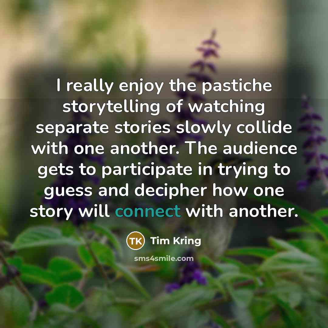 “I really enjoy the pastiche storytelling of watching separate stories…” quote by Tim Kring