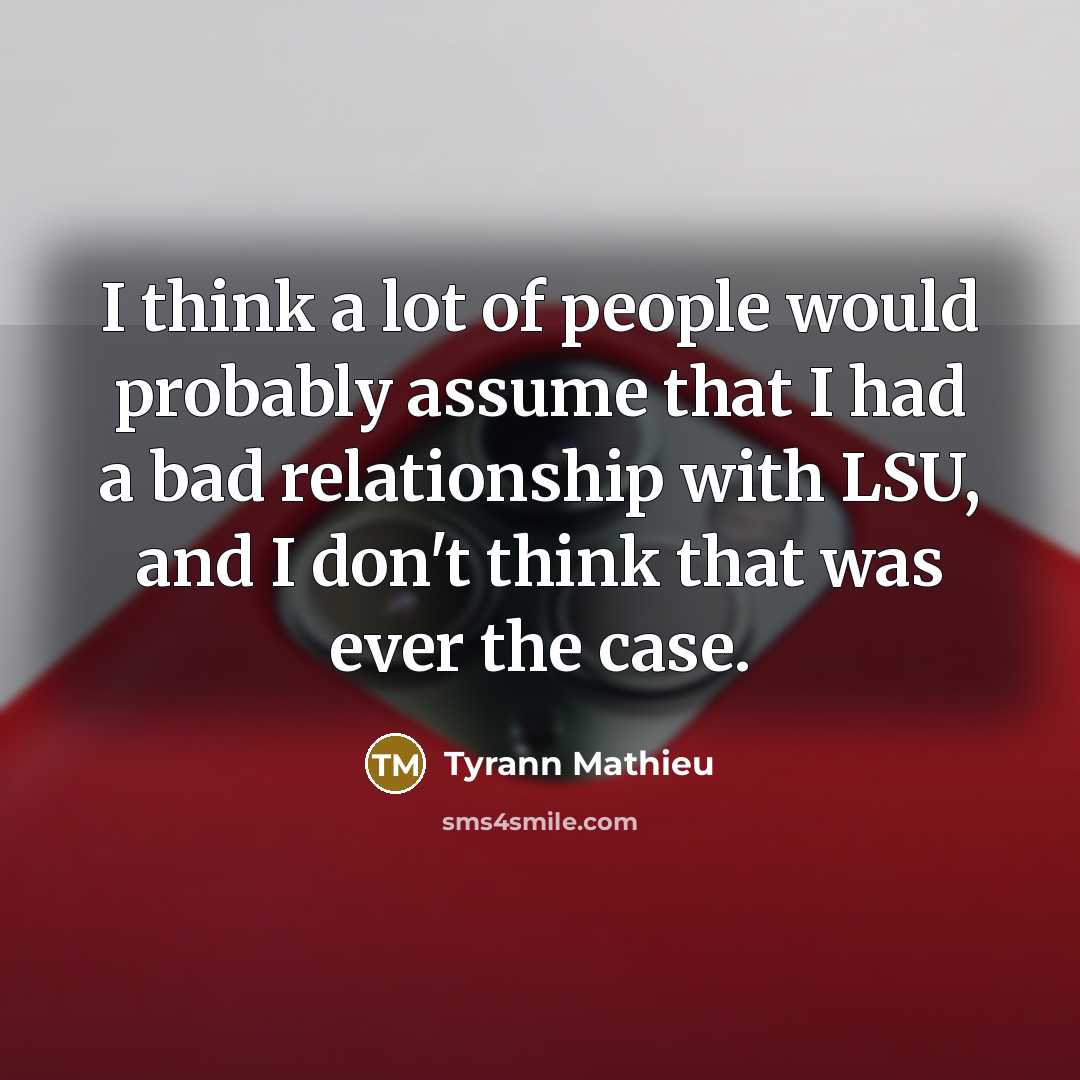 “I think a lot of people would probably assume that…” quote by Tyrann Mathieu
