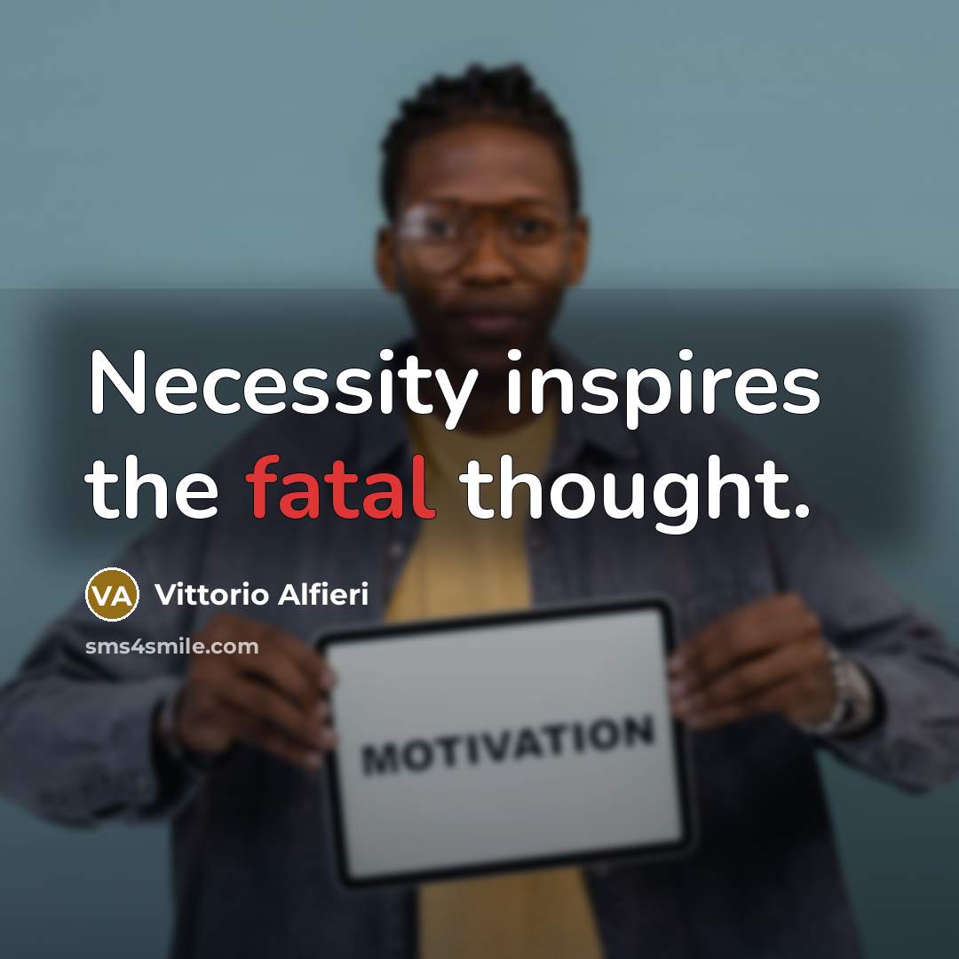 “Necessity inspires the fatal thought.…” quote by Vittorio Alfieri