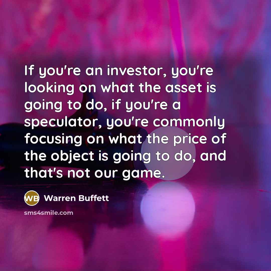 “If you're an investor, you're looking on what the asset…” quote by Warren Buffett