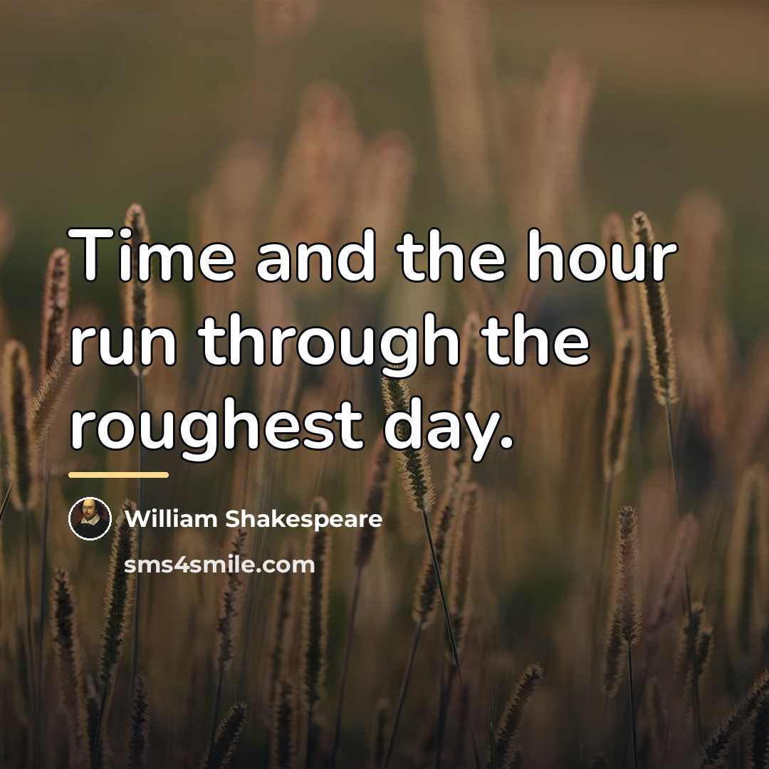 “Time and the hour run through the roughest day.…” quote by William Shakespeare