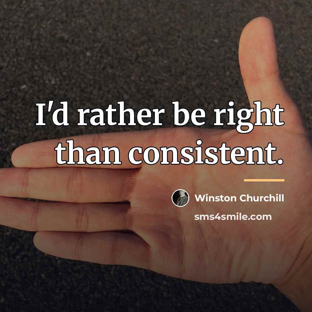 “I'd rather be right than consistent.…” quote by Winston Churchill