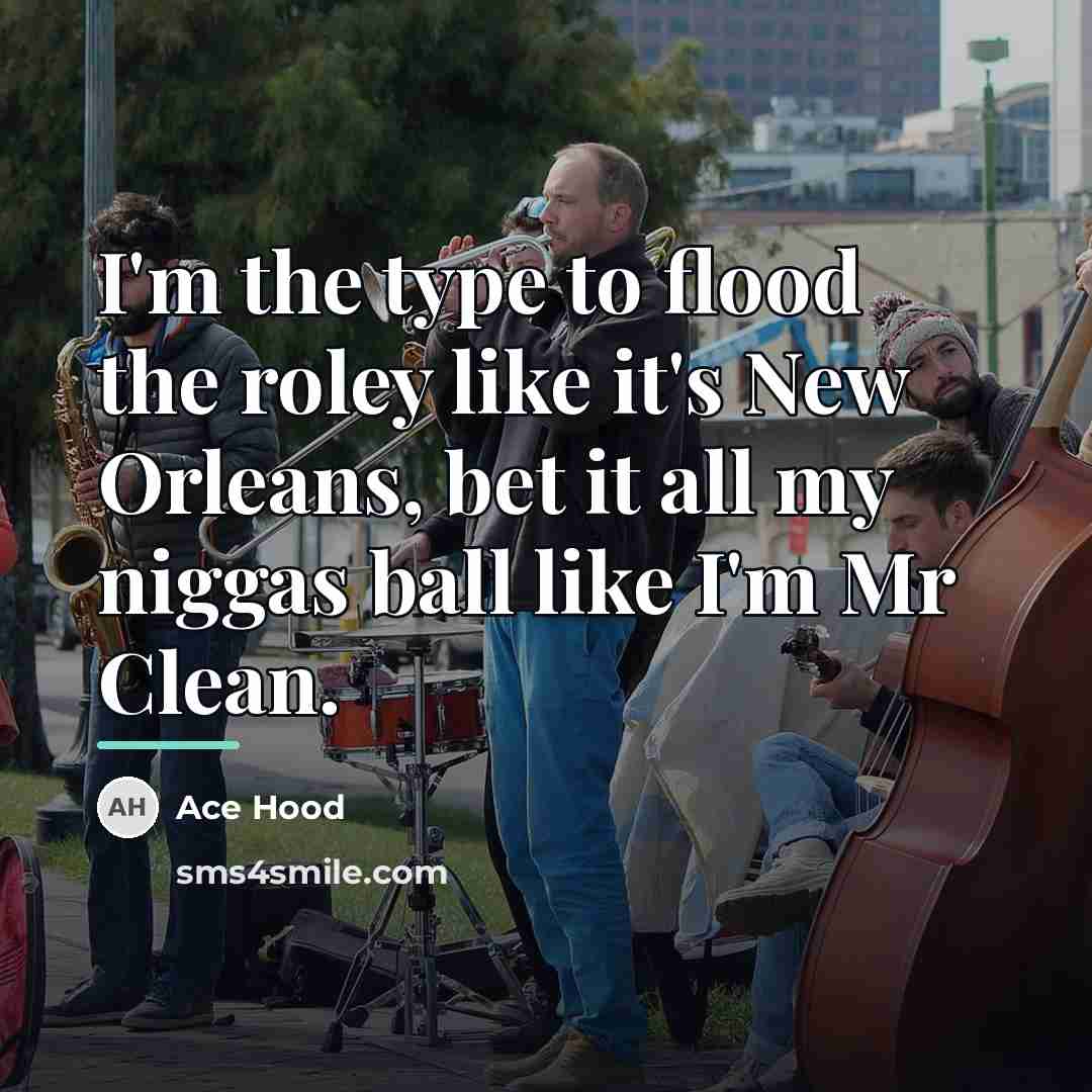 “I'm the type to flood the roley like it's New…” quote by Ace Hood