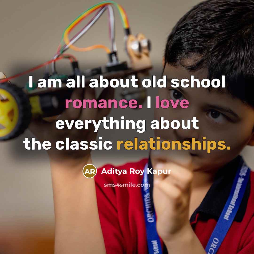 “I am all about old school romance. I love everything about the classic relationships.” quote by Aditya Roy Kapur