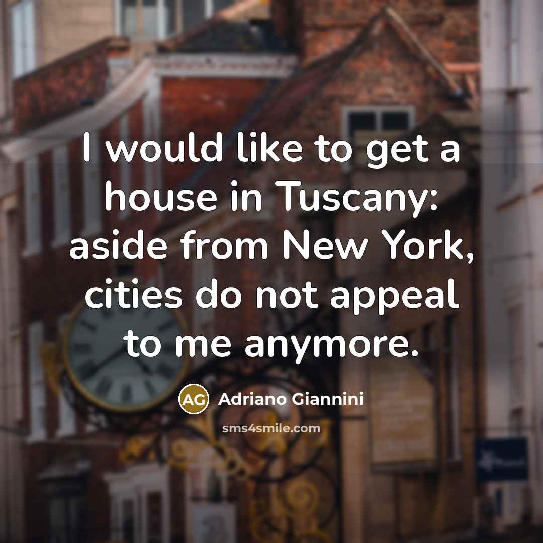 “I would like to get a house in Tuscany: aside…” quote by Adriano Giannini