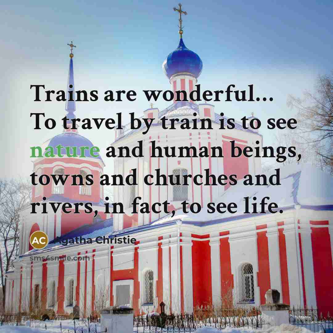 “Trains are wonderful.... To travel by train is to see…” quote by Agatha Christie