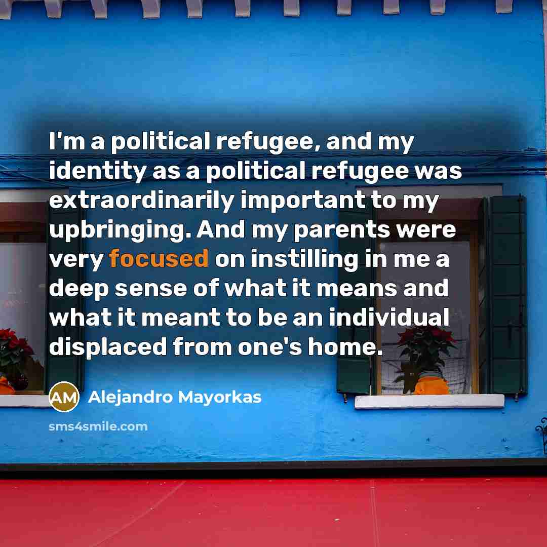 “I'm a political refugee, and my identity as a political…” quote by Alejandro Mayorkas