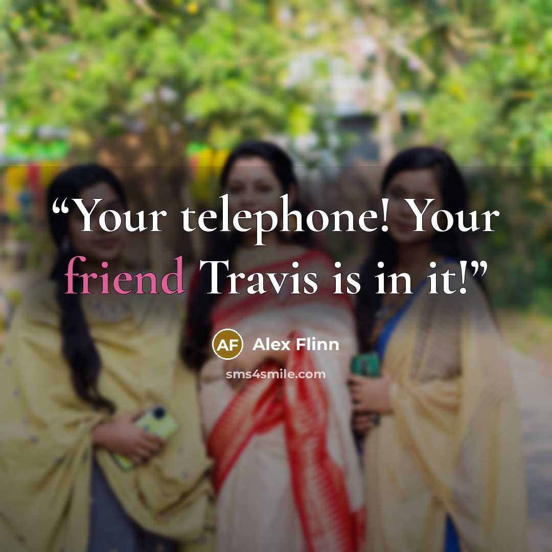 “Your telephone! Your friend Travis is in it!” quote by Alex Flinn