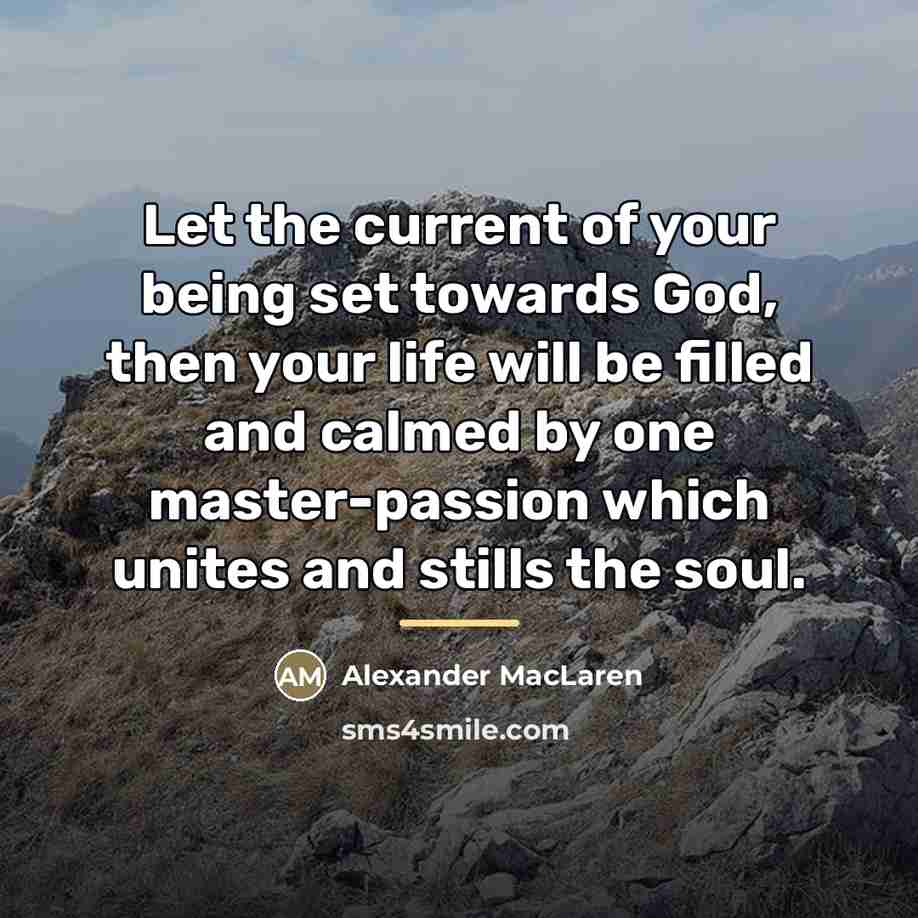 “Let the current of your being set towards God, then…” quote by Alexander MacLaren