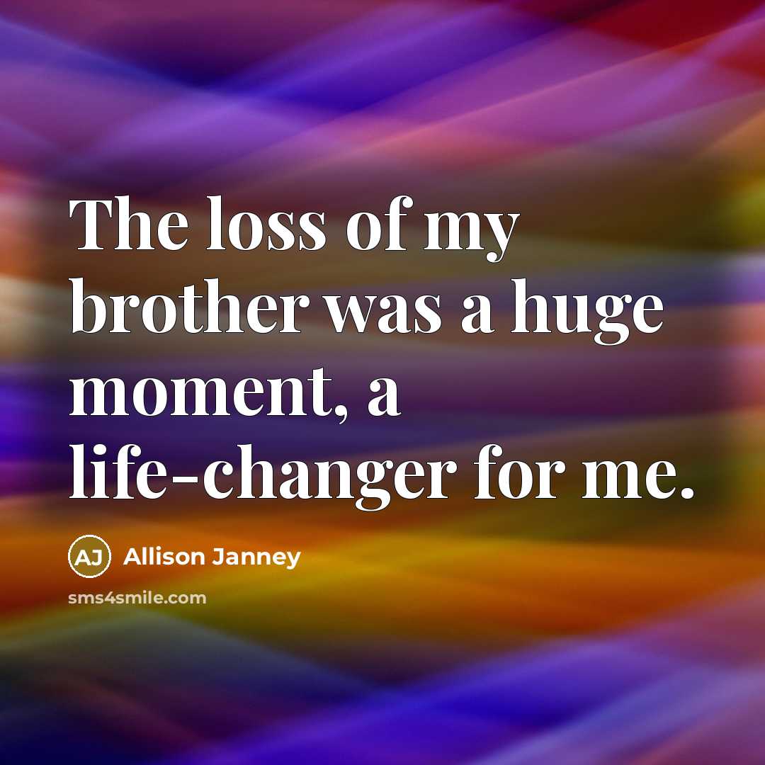 “The loss of my brother was a huge moment, a…” quote by Allison Janney