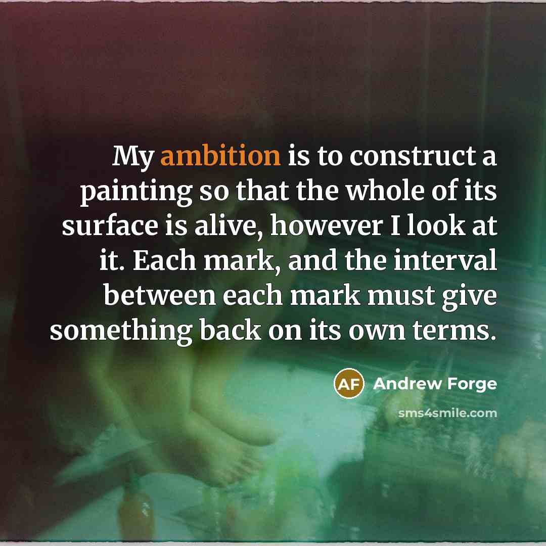 “My ambition is to construct a painting so that the…” quote by Andrew Forge