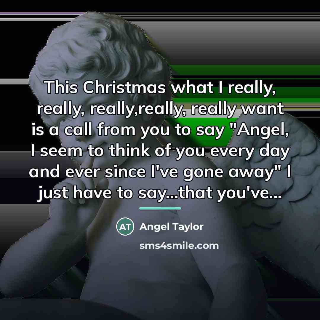 “This Christmas what I really, really, really,really, really want is…” quote by Angel Taylor