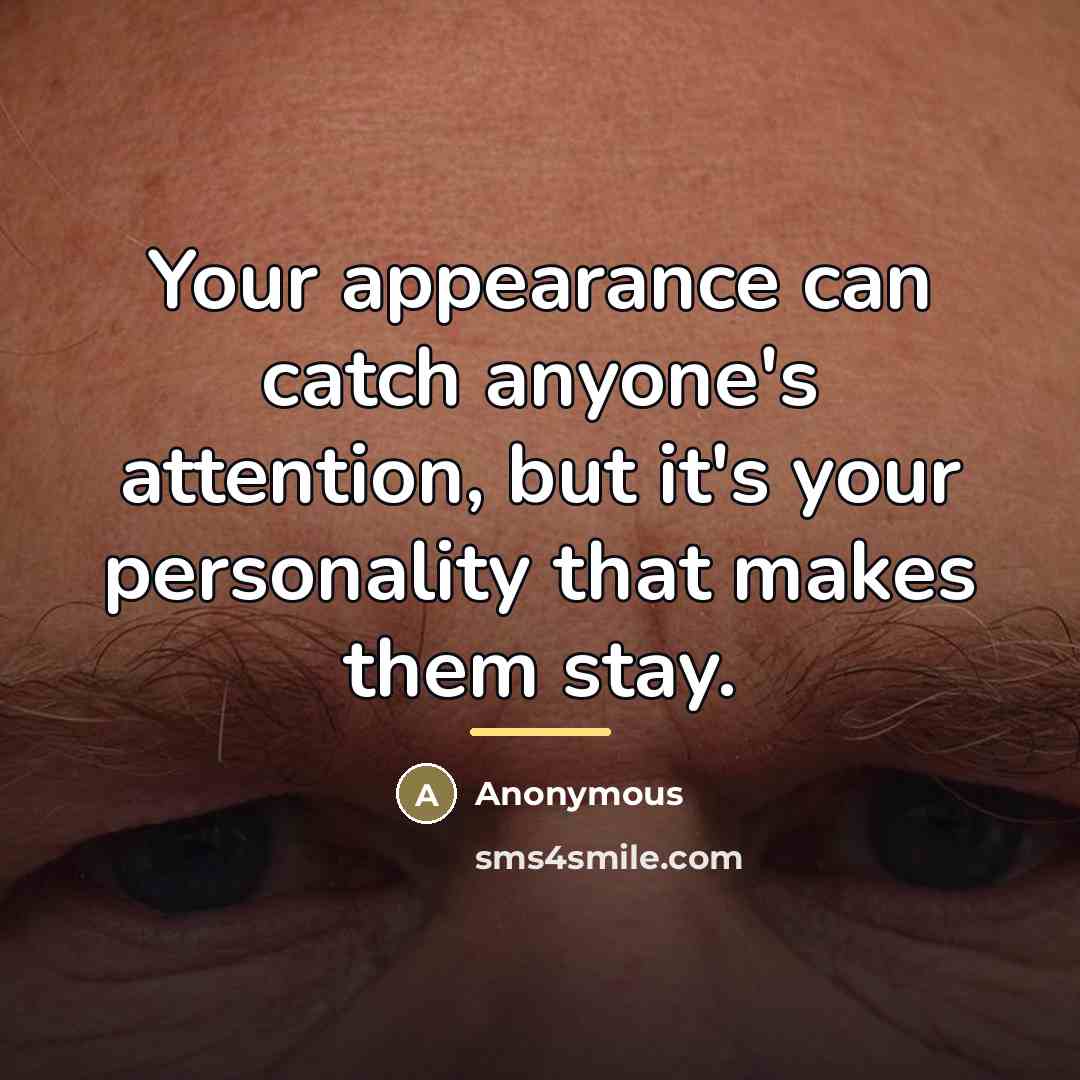 “Your appearance can catch anyone's attention, but it's your personality…” quote by Anonymous