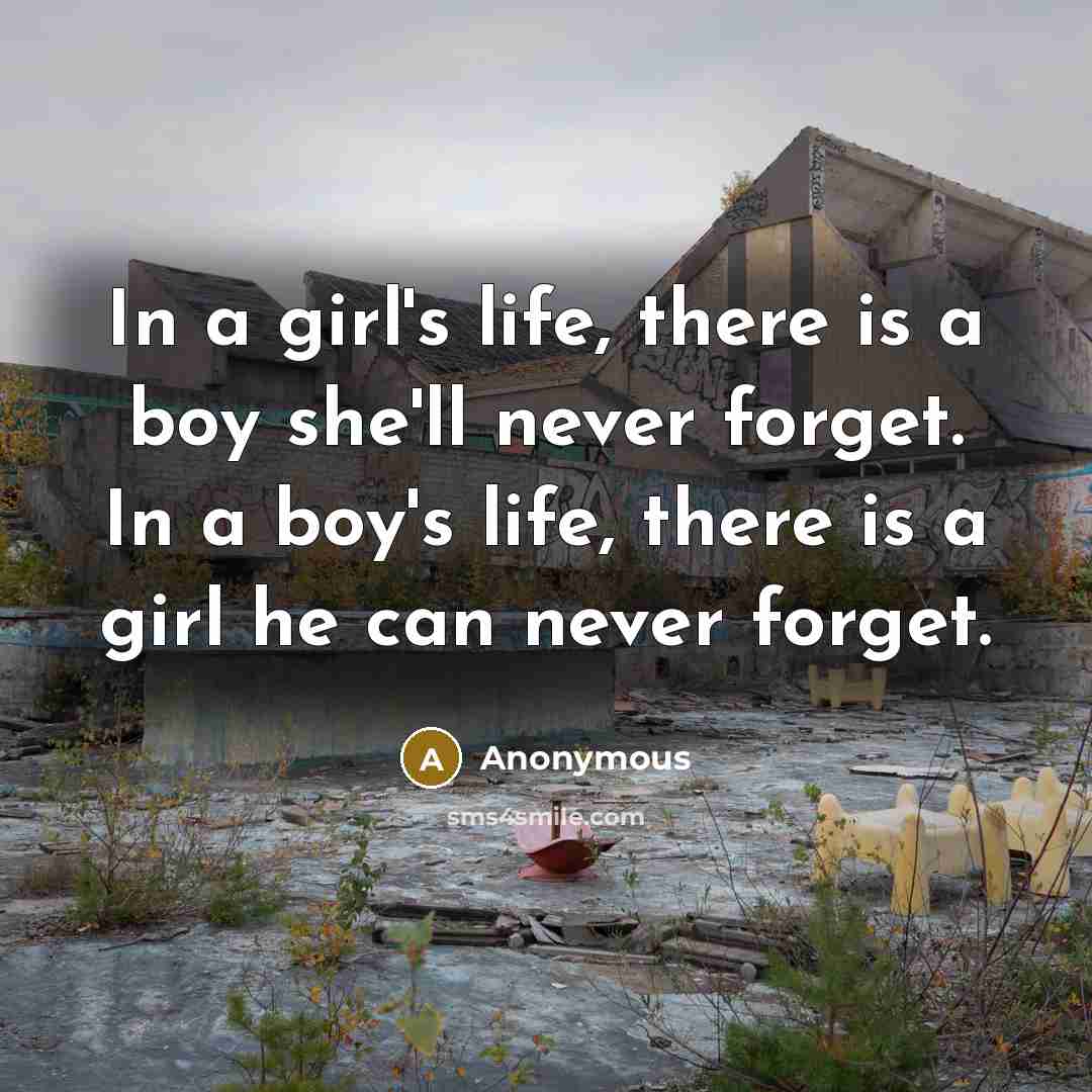 “In a girl's life, there is a boy she'll never…” quote by Anonymous