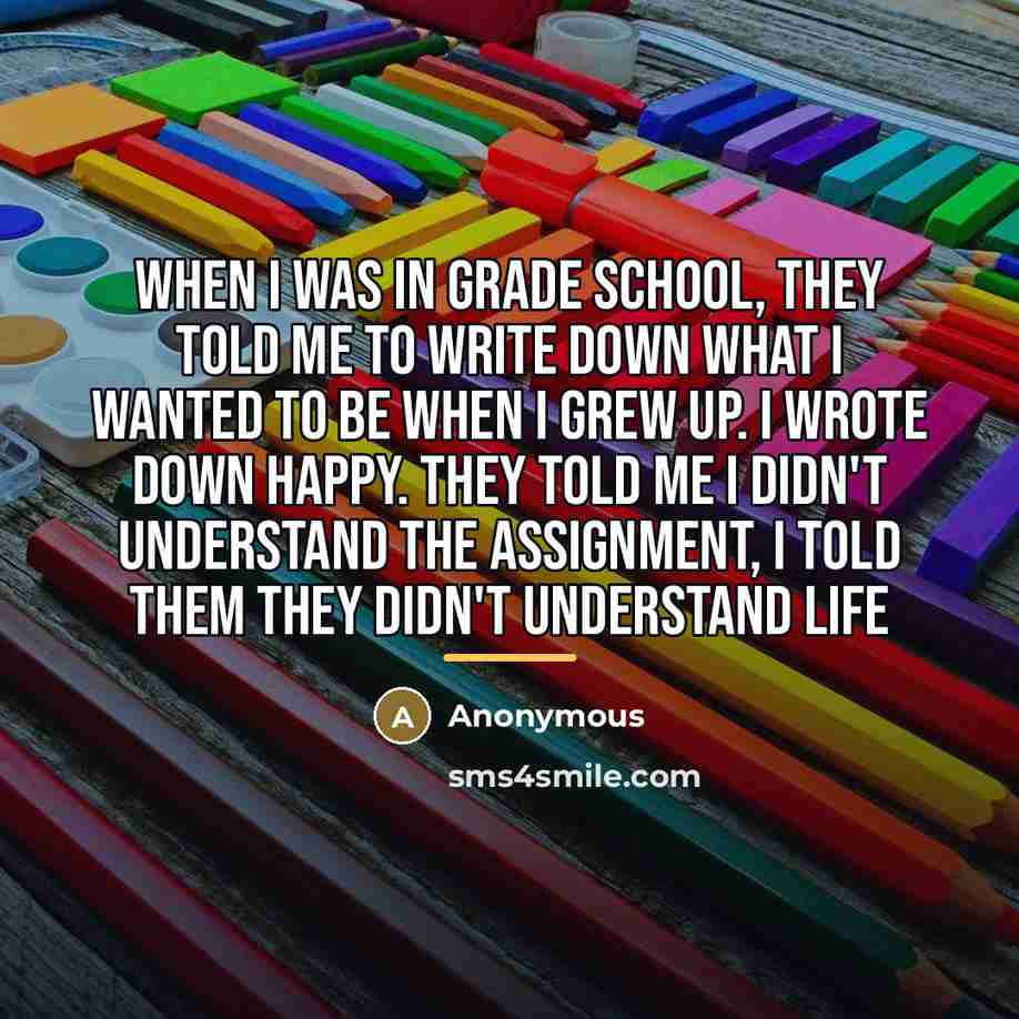“When I was in grade school, they told me to…” quote by Anonymous