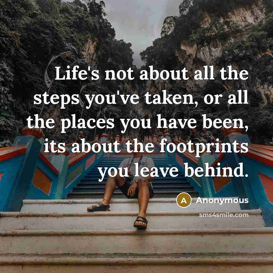 “Life's not about all the steps you've taken, or all…” quote by Anonymous