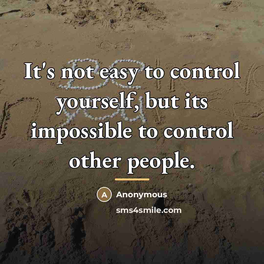 “It's not easy to control yourself, but its impossible to…” quote by Anonymous