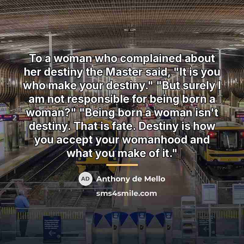 “To a woman who complained about her destiny the Master…” quote by Anthony de Mello