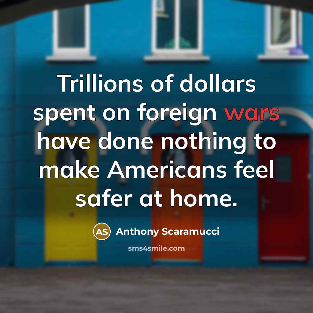 “Trillions of dollars spent on foreign wars have done nothing…” quote by Anthony Scaramucci