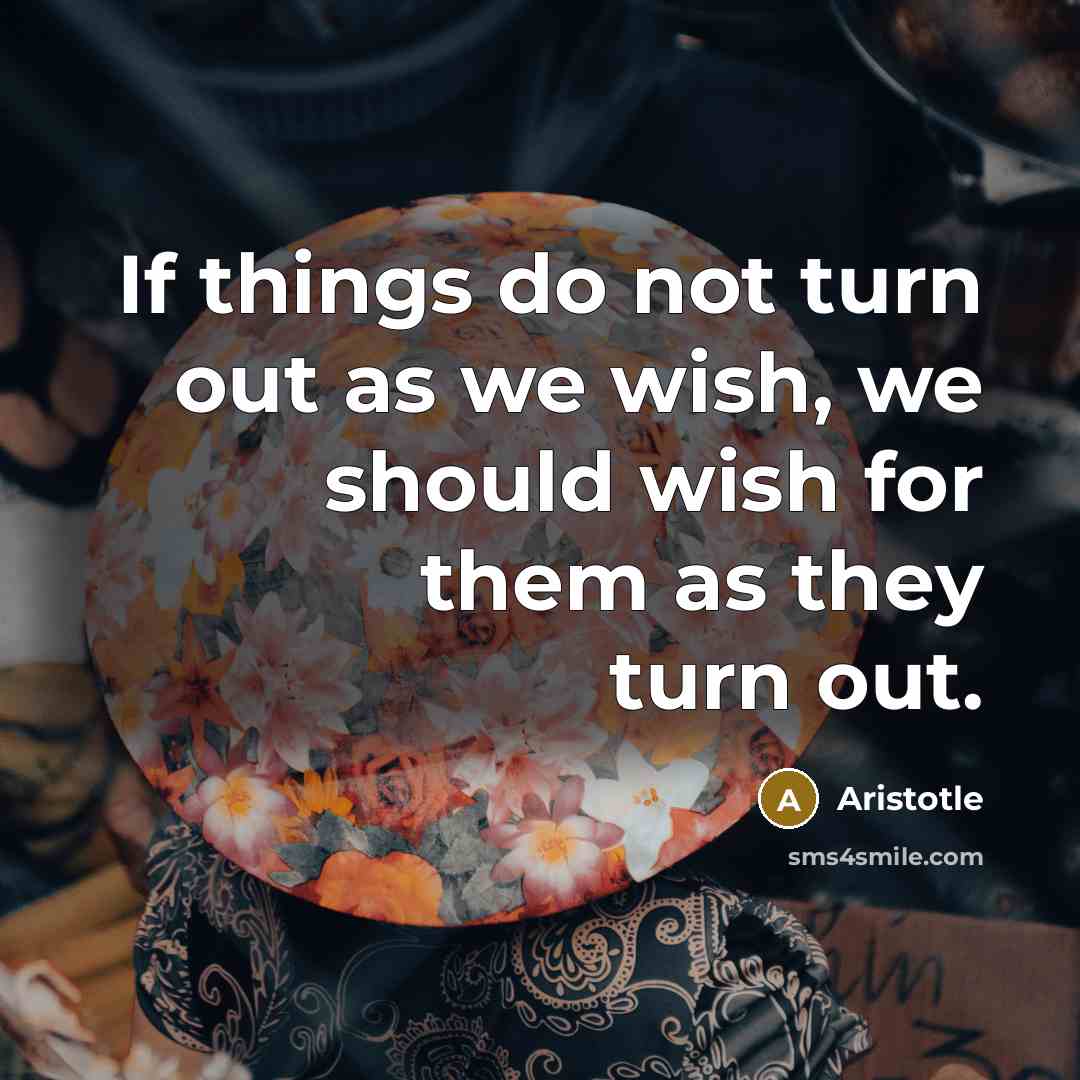 “If things do not turn out as we wish, we…” quote by Aristotle