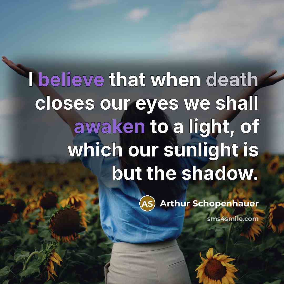 “I believe that when death closes our eyes we shall…” quote by Arthur Schopenhauer