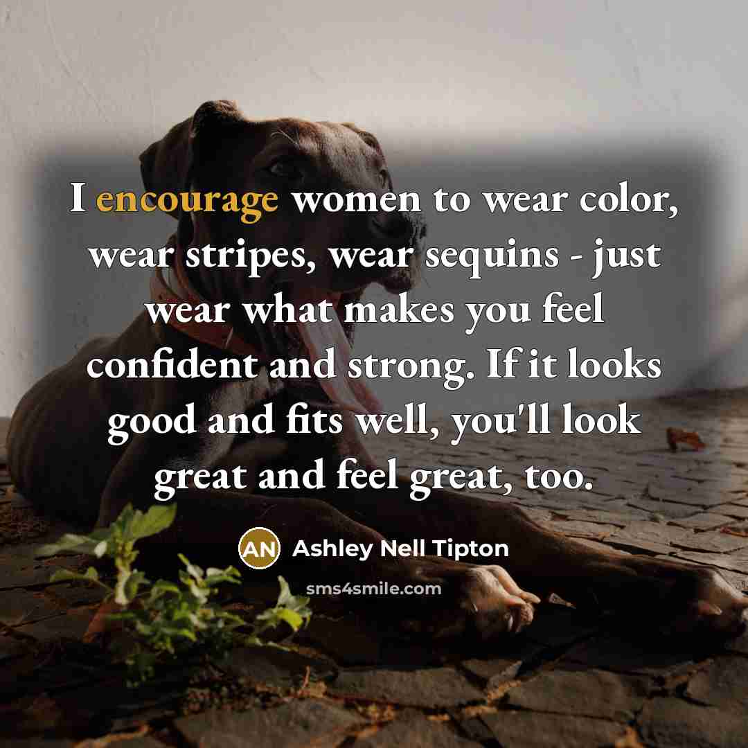 “I encourage women to wear color, wear stripes, wear sequins…” quote by Ashley Nell Tipton