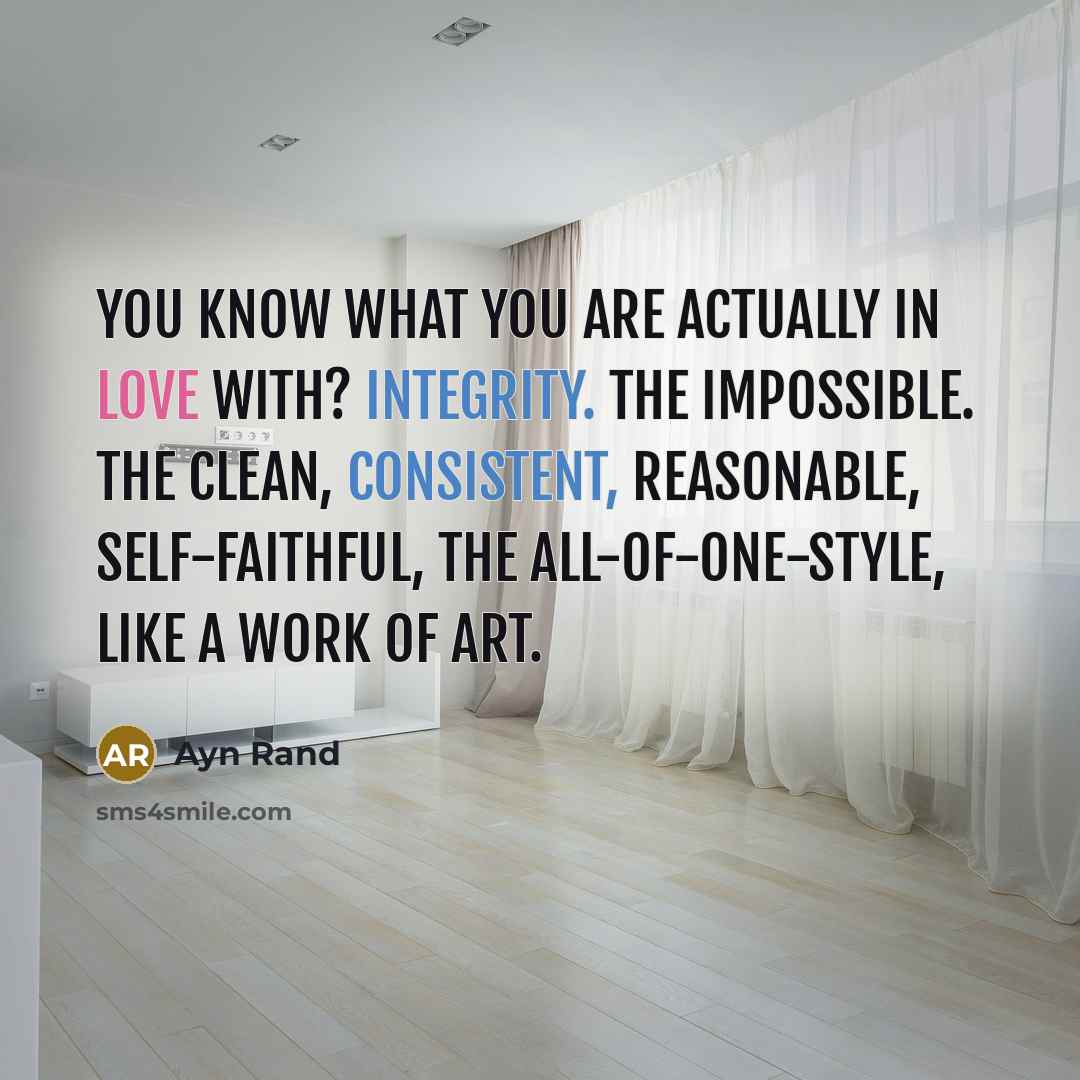 “You know what you are actually in love with? Integrity.…” quote by Ayn Rand