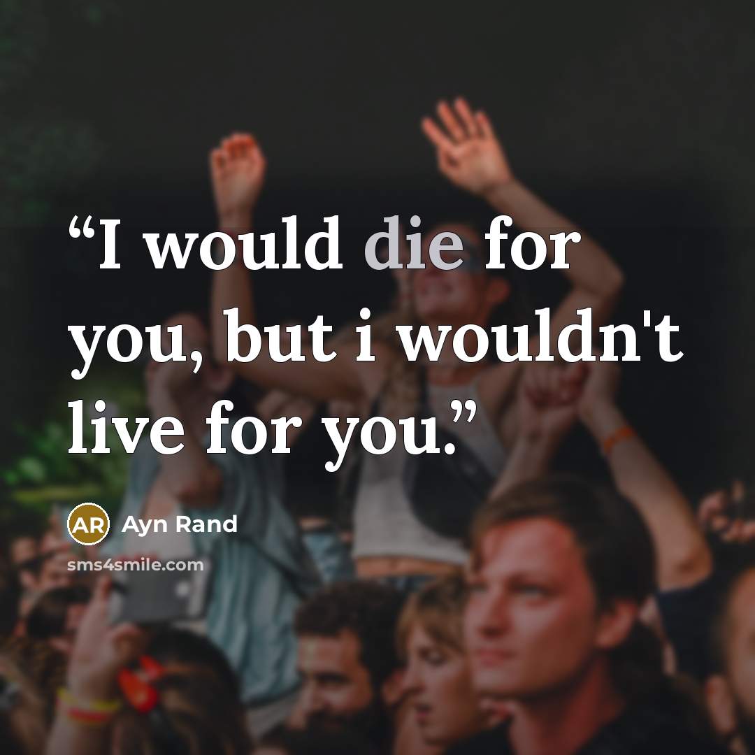 “I would die for you, but i wouldn't live for you.” quote by Ayn Rand