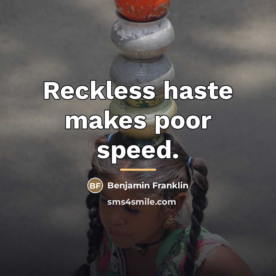 “Reckless haste makes poor speed.…” quote by Benjamin Franklin