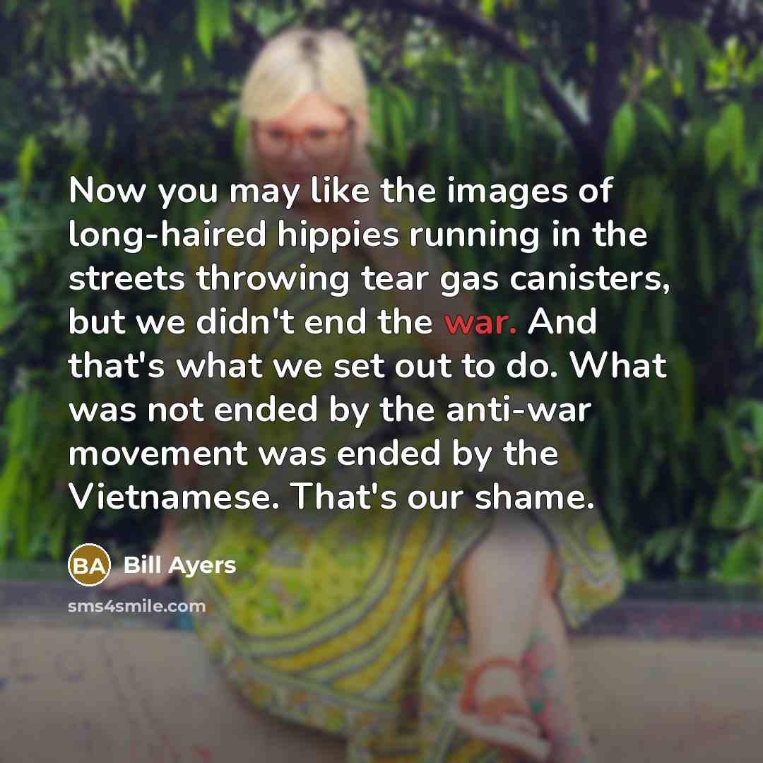“Now you may like the images of long-haired hippies running…” quote by Bill Ayers