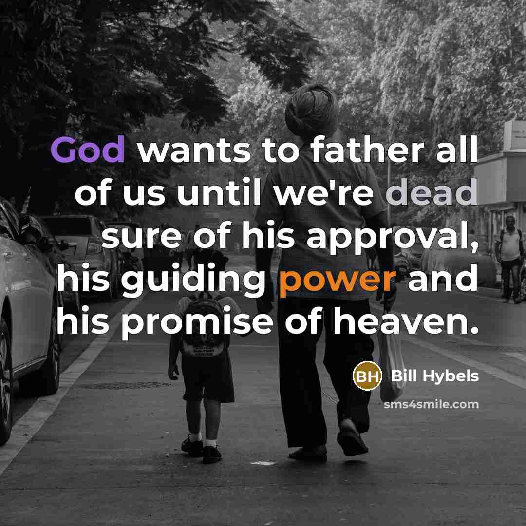 “God wants to father all of us until we're dead…” quote by Bill Hybels