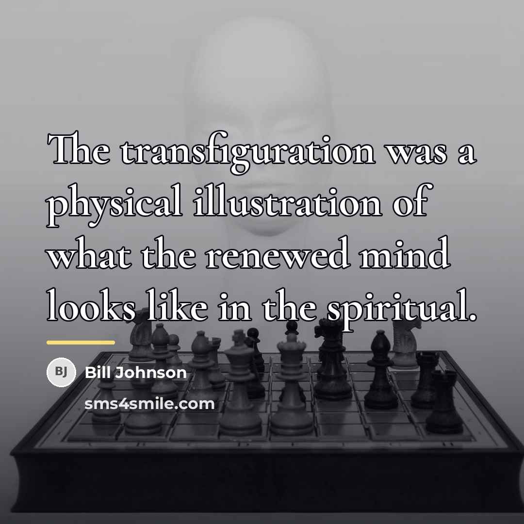 “The transfiguration was a physical illustration of what the renewed…” quote by Bill Johnson