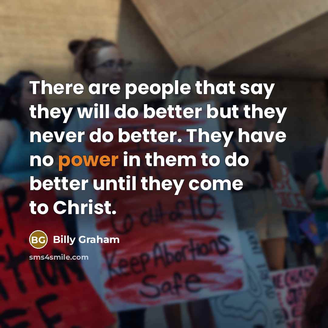“There are people that say they will do better but…” quote by Billy Graham