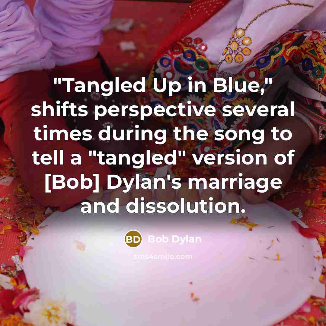 “"Tangled Up in Blue," shifts perspective several times during the…” quote by Bob Dylan