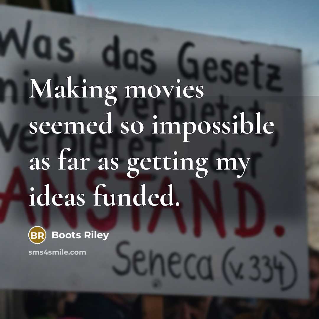 “Making movies seemed so impossible as far as getting my…” quote by Boots Riley