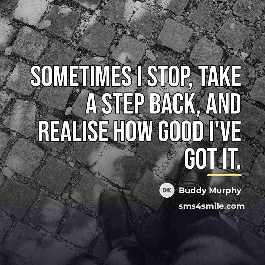 “Sometimes I stop, take a step back, and realise how…” quote by Buddy Murphy