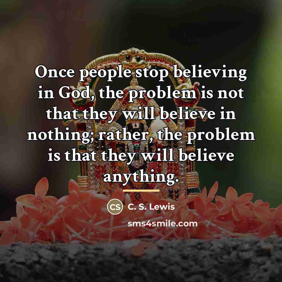 “Once people stop believing in God, the problem is not…” quote by C. S. Lewis