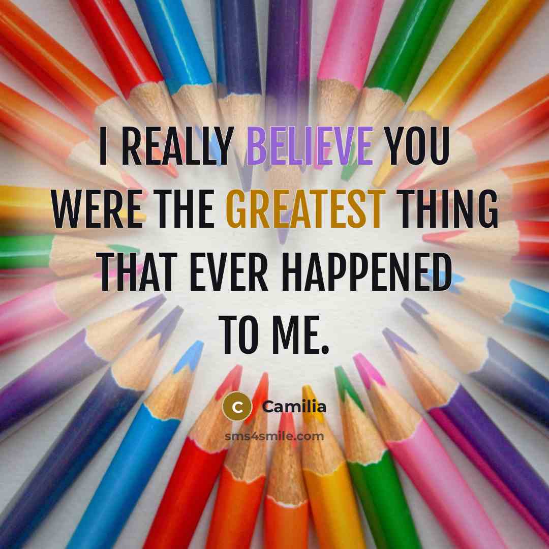 “I really believe you were the greatest thing that ever happened to me.” quote by Camilia