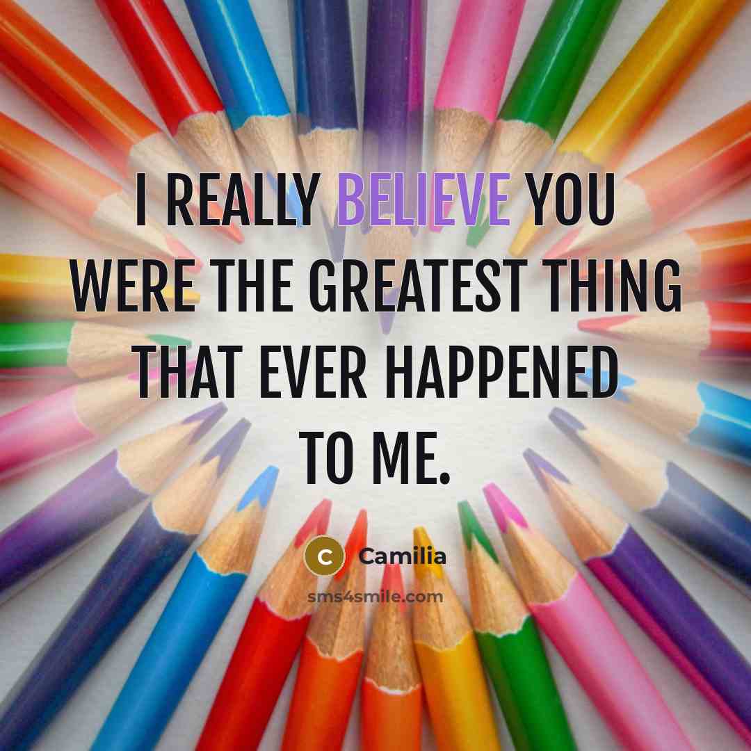 “I really believe you were the greatest thing that ever…” quote by Camilia