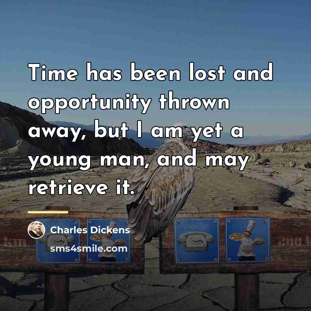 “Time has been lost and opportunity thrown away, but I…” quote by Charles Dickens