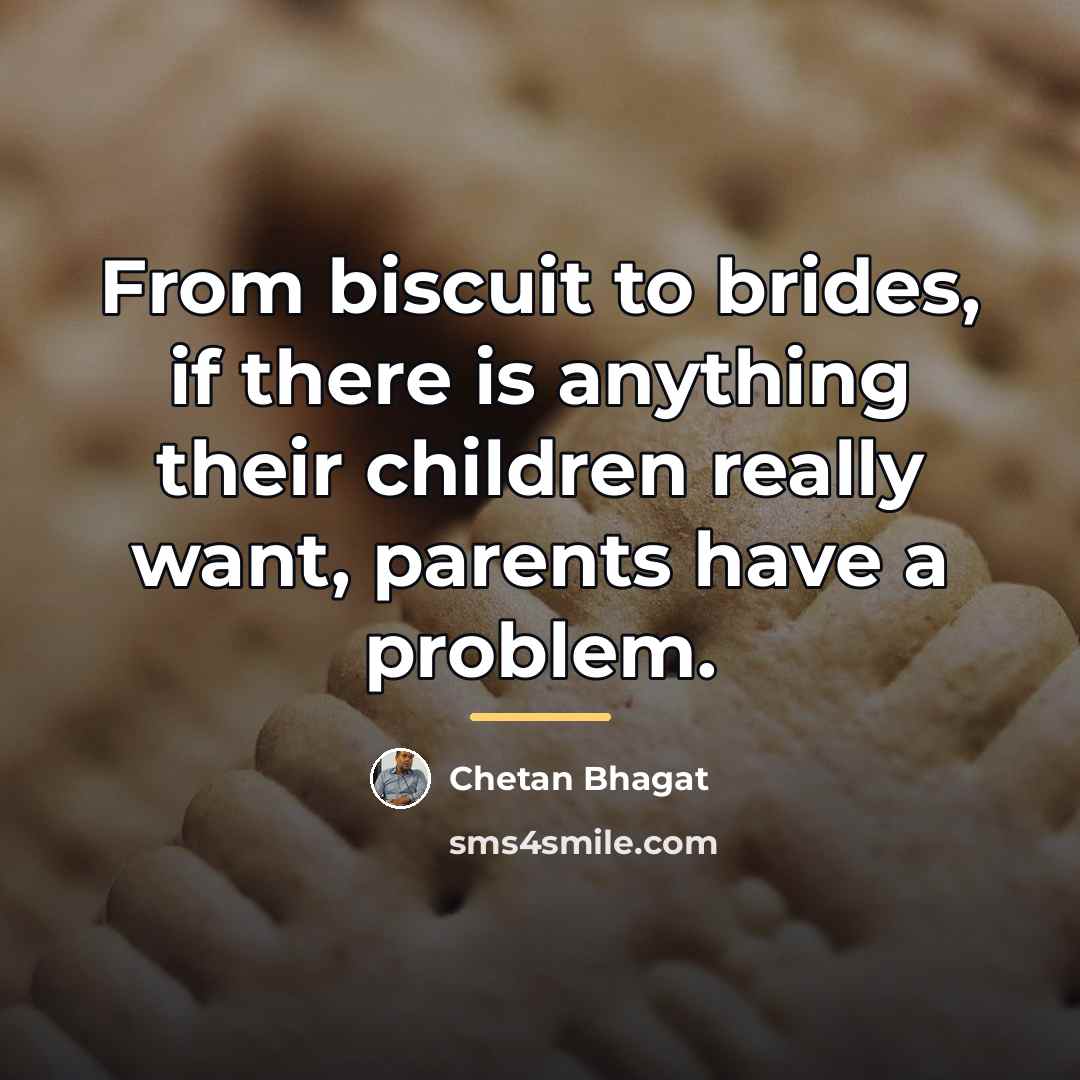 “From biscuit to brides, if there is anything their children…” quote by Chetan Bhagat