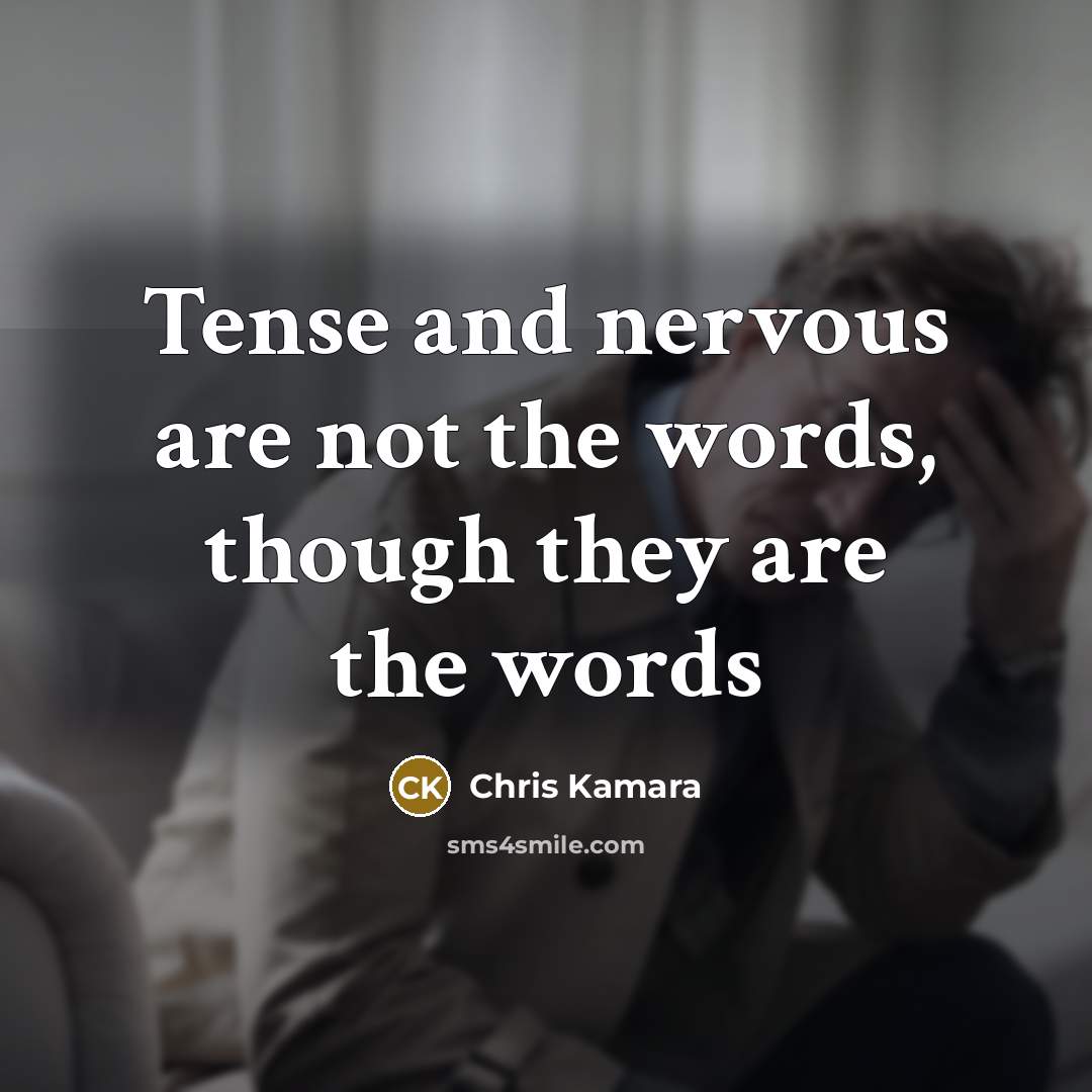 “Tense and nervous are not the words, though they are…” quote by Chris Kamara