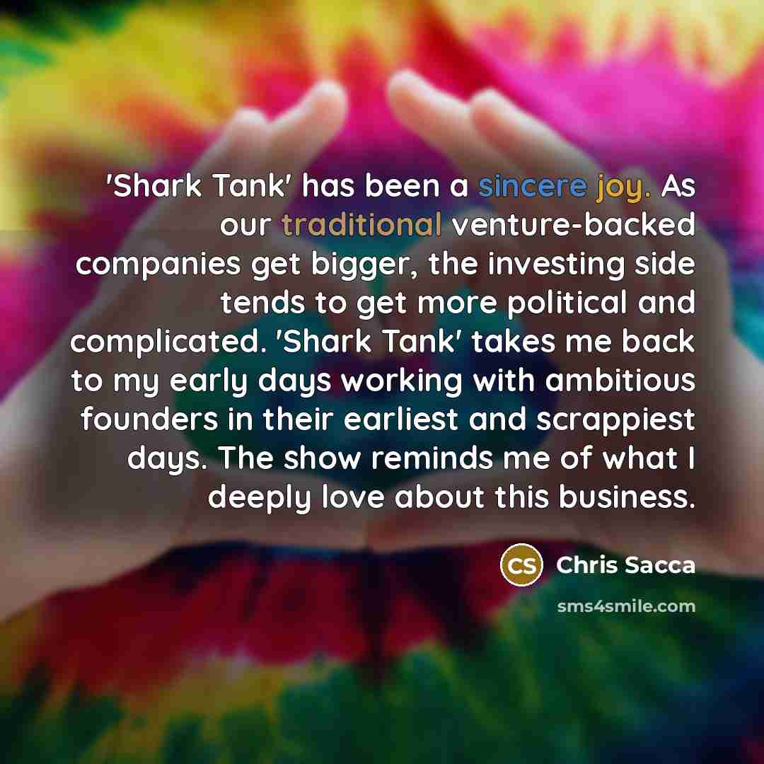 “'Shark Tank' has been a sincere joy. As our traditional…” quote by Chris Sacca