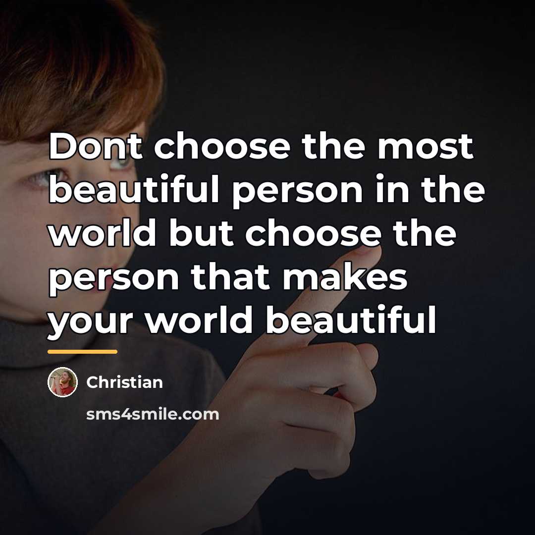 “Dont choose the most beautiful person in the world but…” quote by CHRISTIAN