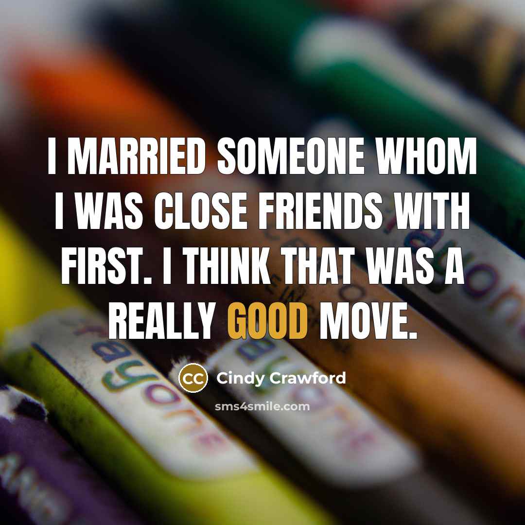 “I married someone whom I was close friends with first.…” quote by Cindy Crawford