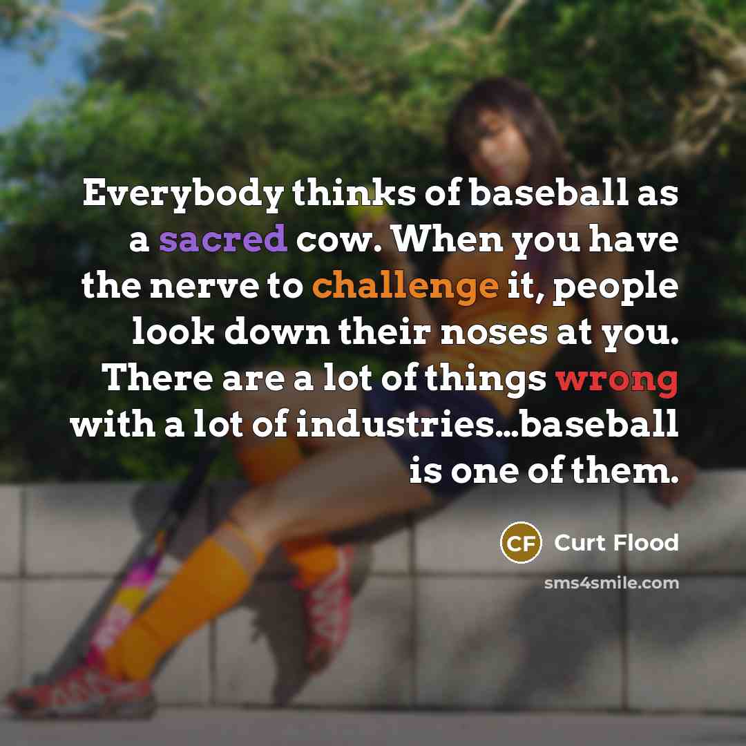 “Everybody thinks of baseball as a sacred cow. When you…” quote by Curt Flood