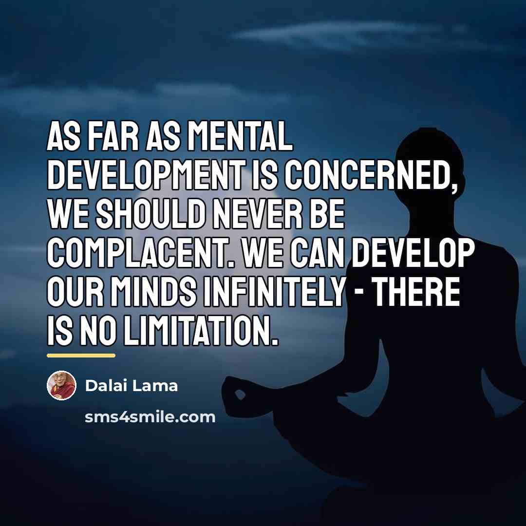 “As far as mental development is concerned, we should never…” quote by Dalai Lama